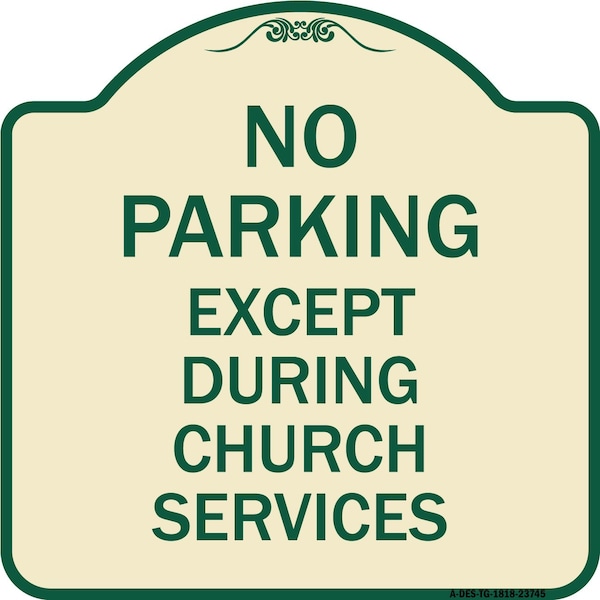 Signmission No Parking Except During Church Services Heavy-Gauge Aluminum Sign, 18" L, 18" H, TG-1818-23745 A-DES-TG-1818-23745 - main